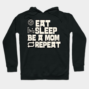 Eat Sleep Be a mom Repeat Hoodie